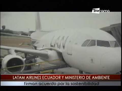 Latam Airlines Ecuador y ministerio de ambiente firman acuerdo por la sostenibilidad
