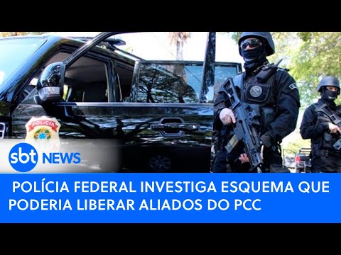 Polícia Federal investiga esquema que poderia liberar aliados do PCC