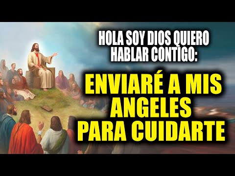 HOLA SOY DIOS QUIERO HABLAR CONTIGO - ENVIARÉ A MIS ANGELES PARA CUIDARTE