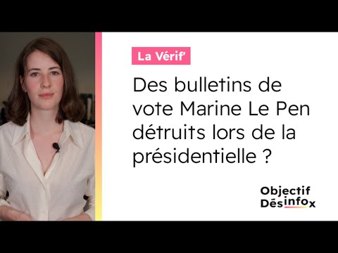 Des bulletins de vote pour Marine Le Pen détruits lors de la présidentielle ?
