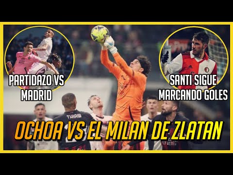 ¡¡OCHOA vs MILÁN, MONTES vs REAL MADRID!!  MEXICANOS por EUROPA 2023