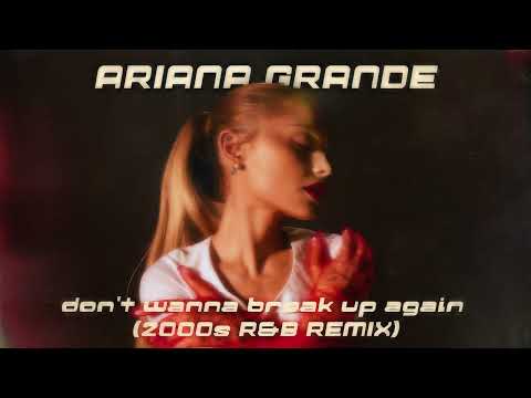 Ariana Grande - don't wanna break up again | 2000s R&B Version