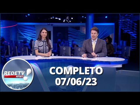 RedeTV News (07/06/23) | Completo
