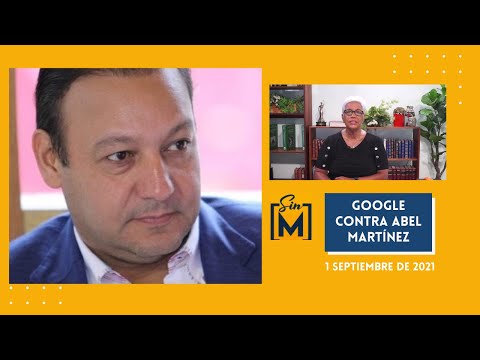 Google contra Abel Martínez, Sin Maquillaje, Septiembre 1, 2021