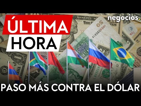 ÚLTIMA HORA | Los BRICS avanzan en un sistema multidivisa para acabar con el dominio del dólar