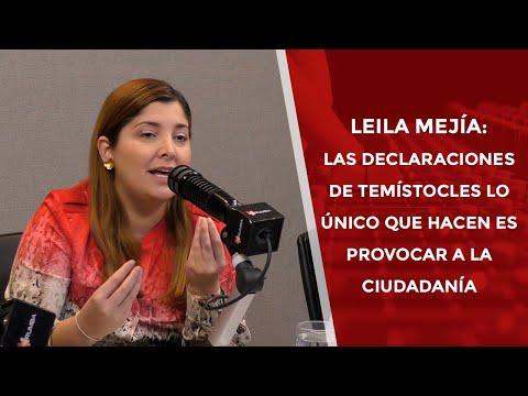 Leila Mejía: Las declaraciones de Temístocles lo único que hacen es provocar a la ciudadanía
