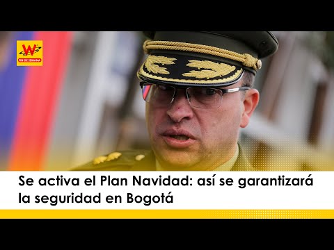 Se activa el Plan Navidad: así se garantizará la seguridad en Bogotá
