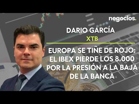 Darío García: Europa se tiñe de rojo: El Ibex pierde los 8.000 por la presión a la baja de la banca