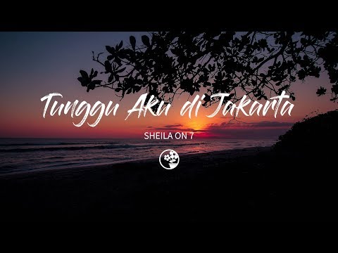 Sheila On 7 - Tunggu Aku di Jakarta (Lirik Video)