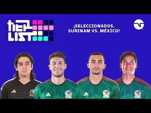 ¡Seleccionados, Surinam vs. México! I TIER LIST