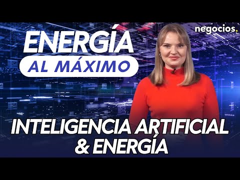 ENERGI?A AL MA?XIMO | Inteligencia Artificial & Energía: pareja poderosa e inspiradora