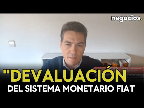 “Habrá una devaluación del sistema monetario fiat”, el vaticinio del mercado según Gustavo Martínez