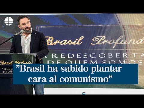 Santiago Abascal: Brasil ha sabido plantarle cara al comunismo