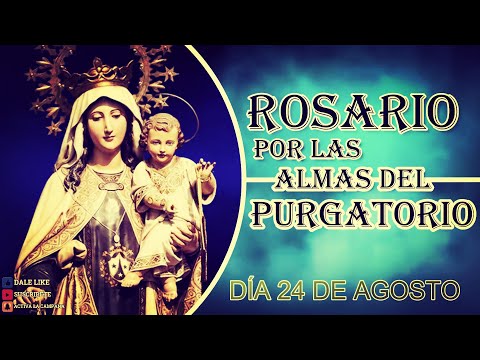 SANTO ROSARIO POR LAS ALMAS DEL PURGATORIO DE HOY 24 de agosto