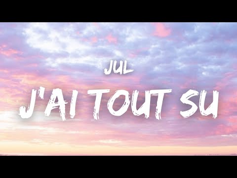 JuL - J'AI TOUT SU ( Paroles )