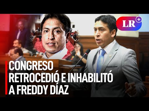 Congreso retrocedió e inhabilitó por 10 años a Freddy Díaz, acusado de violación sexual | #LR