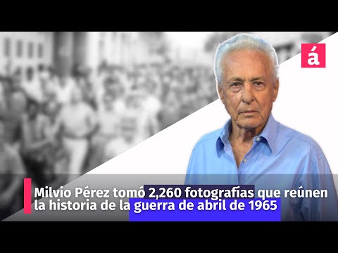 Milvio Pérez tomó 2,260 fotografías que reúnen la historia de la guerra de abril de 1965