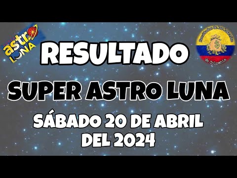RESULTADO SUPER ASTRO LUNA DEL SÁBADO 20 DE ABRIL DEL 2024