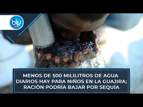 Menos de 500 mililitros de agua diarios hay para niños en La Guajira; ración podría bajar por sequía