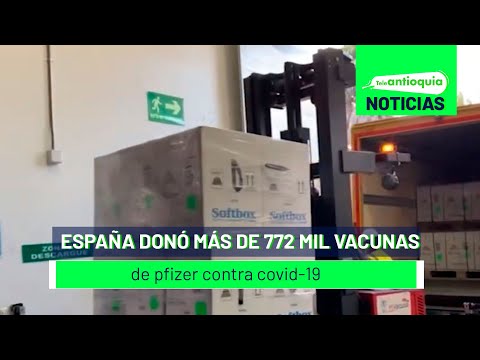 España donó más de 772 mil vacunas de pfizer contra covid -19 - Teleantioquia Noticias