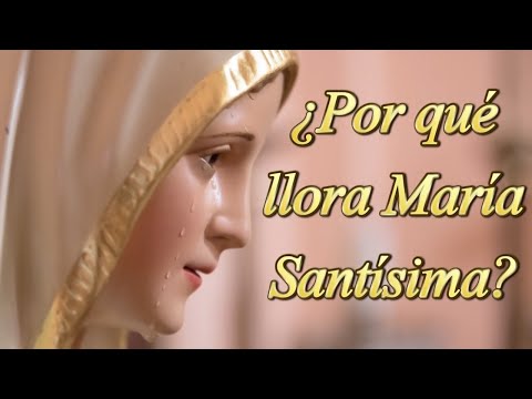 ¿Por qué llora María Santísima