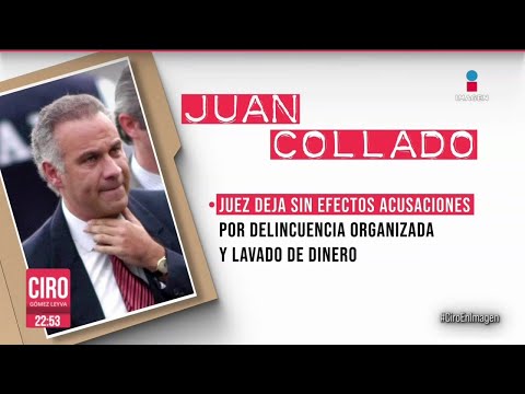 Caso Juan Collado: Juez Federal dejó sin efectos acusaciones en su contra | Ciro Gómez Leyva