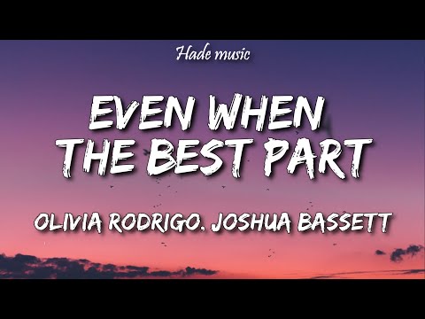 Olivia Rodrigo, Joshua Bassett - Even When The Best Part (Lyrics)