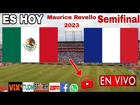 México vs. Francia en vivo, donde ver, a que hora juega México vs. Francia Maurice Revello 2023