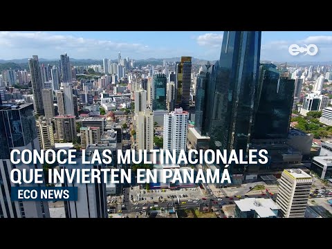 Nuevas multinacionales apuestan a la economía panameña | #EcoNews