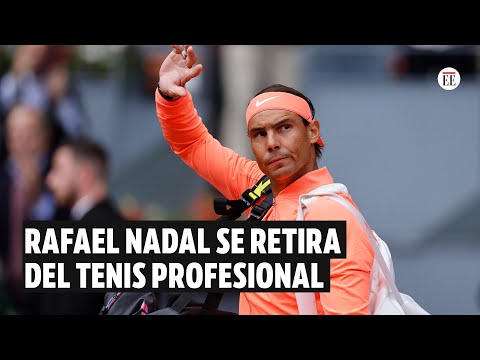 Rafael Nadal se retira del tenis profesional | El Espectador