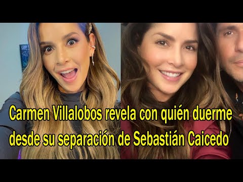 Carmen Villalobos sorprende al revelar con quién duerme desde su separación de Sebastián Caicedo