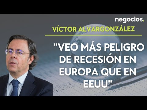 Víctor Alvargonzález: Veo más peligro de recesión en Europa que en EEUU
