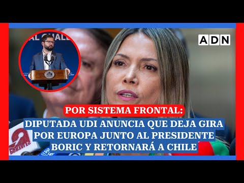 Diputada UDI anuncia que deja gira por Europa del Presidente Boric y retornará a Chile