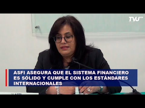 ASFI asegura que el sistema financiero es sólido y cumple con los estándares internacionales