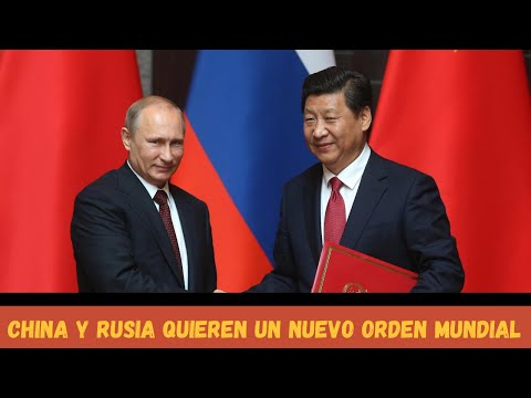 CHINA Y RUSIA QUIEREN UN NUEVO ORDEN MUNDIAL