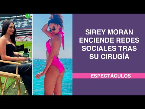 Sirey Moran enciende redes sociales tras su cirugía