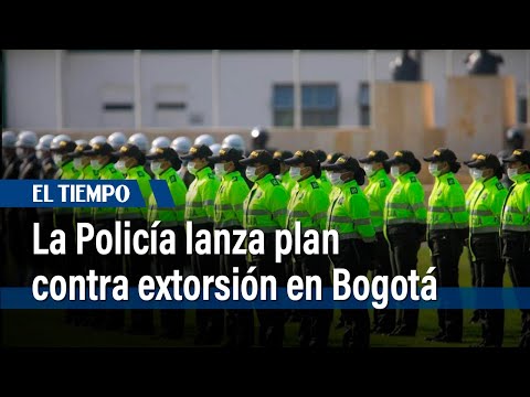 La policía lanza plan contra extorsión en Bogotá | El Tiempo