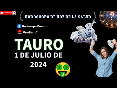 Horóscopo de Hoy - Tauro - 1 de Julio de 2024. Amor + Dinero + Salud.