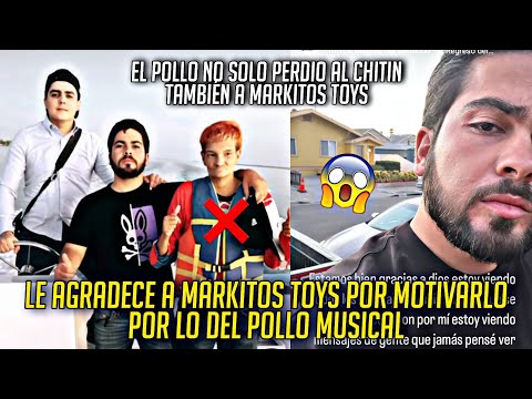 EL POLLO MUSICAL PERDIO LA AMISTAD CON MARKITOS Y LOS TOYS POR EL PROBL3MA CON CHITIN VENEGAS?