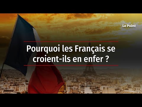 Pourquoi les Français se croient-ils en enfer ?