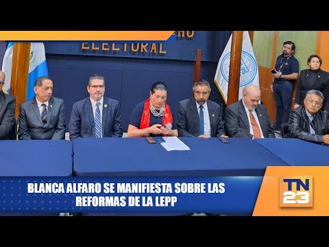 Blanca Alfaro se manifiesta sobre las reformas de la LEPP