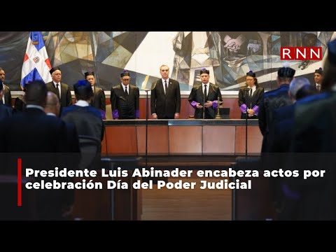 Presidente Luis Abinader encabeza actos por celebración Día del Poder Judicial