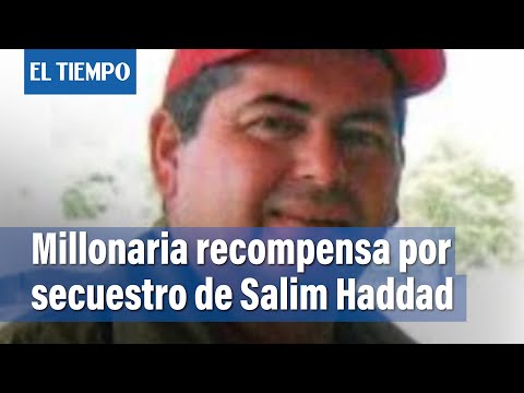 La millonaria recompensa por secuestro del ganadero Salim Haddad | El Tiempo