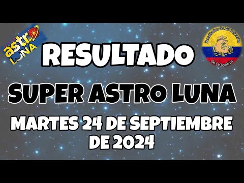 RESULTADO SUPER ASTRO LUNA DEL MARTES 24 DE SEPTIEMBRE DE 2024