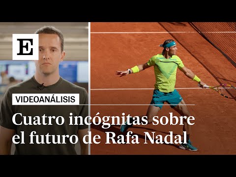 Videoanálisis | Cuatro incógnitas sobre el futuro de Rafa Nadal | EL PAÍS