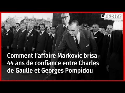 Comment l’affaire Markovic brisa 44 ans de confiance entre Charles de Gaulle et Georges Pompidou