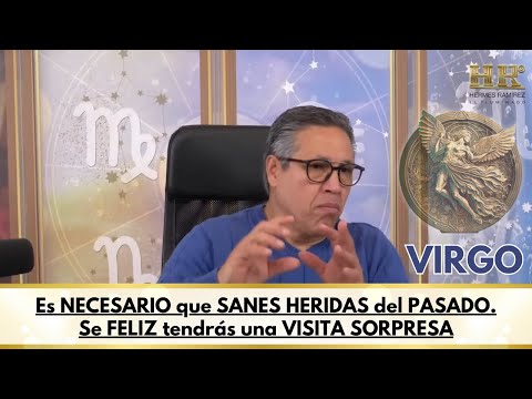 VIRGO; Es NECESARIO que SANES HERIDAS del PASADO. Se FELIZ tendrás una VISITA SORPRESA