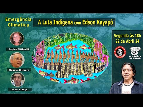 A Luta Indígena na Emergência Climática, com o lider Edson Kayapó