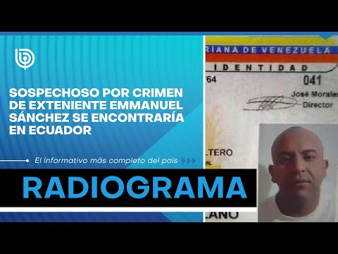 Sospechoso por homicidios de carabinero Emmanuel Sánchez se encontraría en ecuador