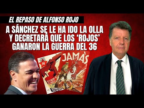 Alfonso Rojo: “A Sánchez se le ha ido la olla y decretará que los ‘rojos’ ganaron la Guerra del 36”